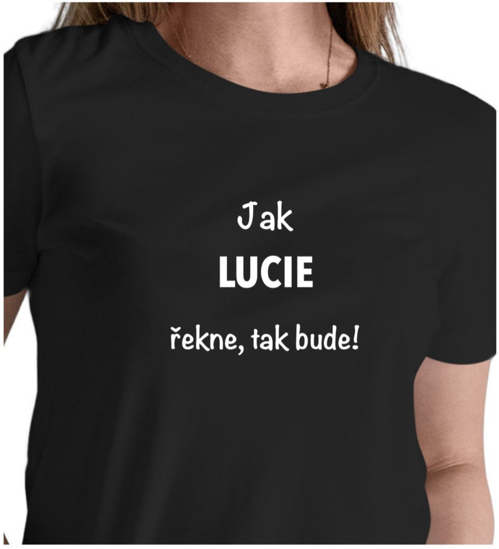 Dámské černé tričko – Jak Lucie řekne, tak bude!