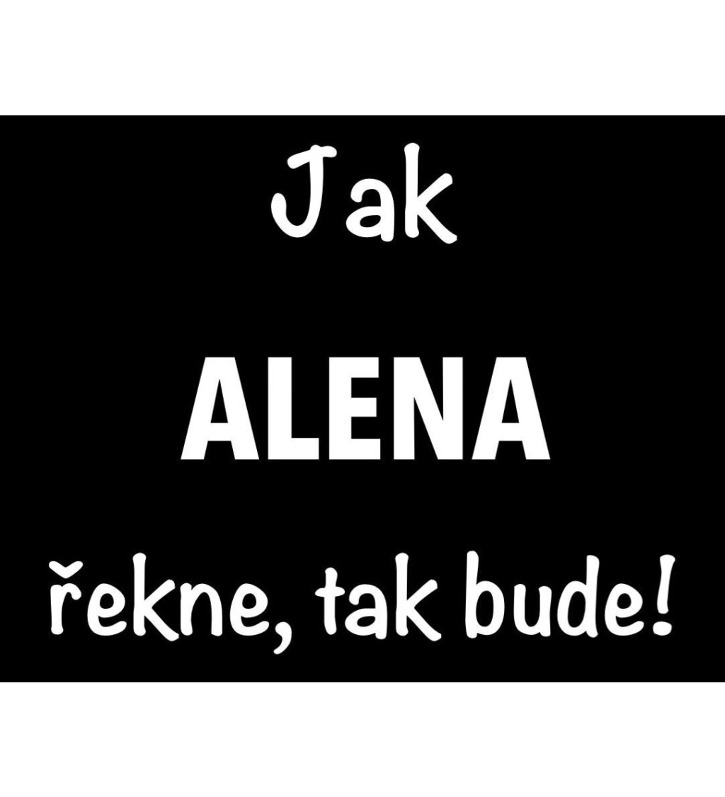 Dámské černé tričko – Jak Alena řekne, tak bude!