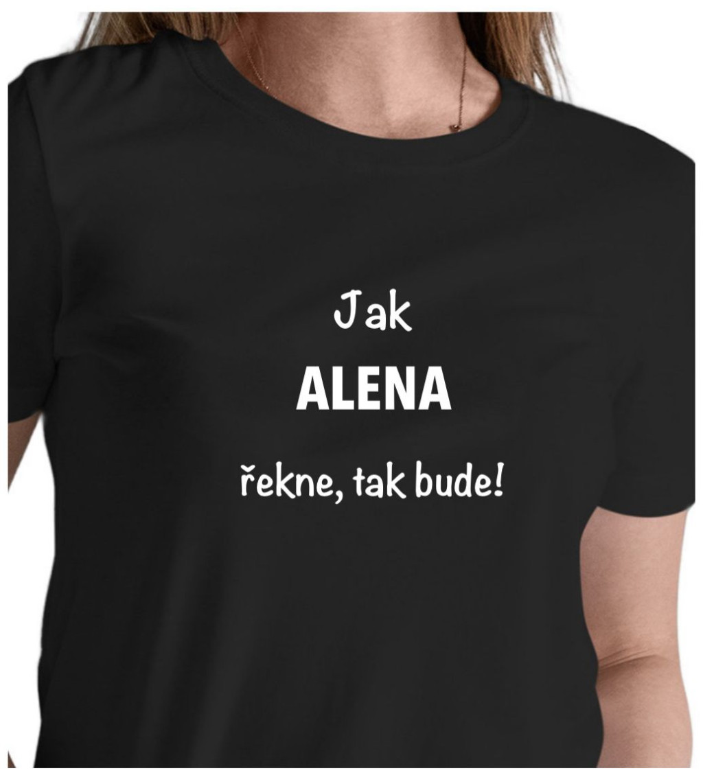 Dámské černé tričko – Jak Alena řekne, tak bude!