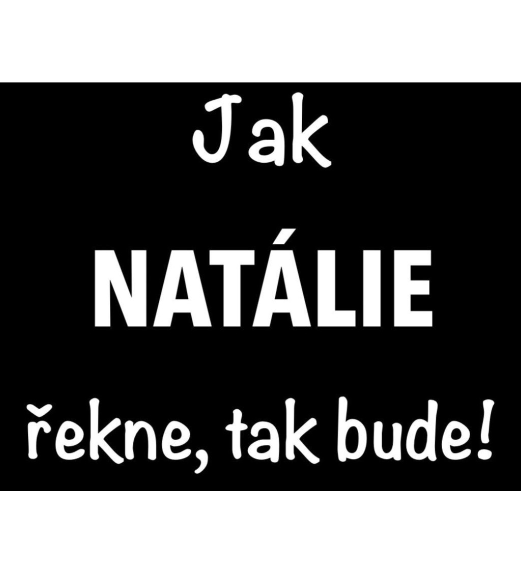 Dámské černé tričko – Jak Natálie řekne, tak bude!