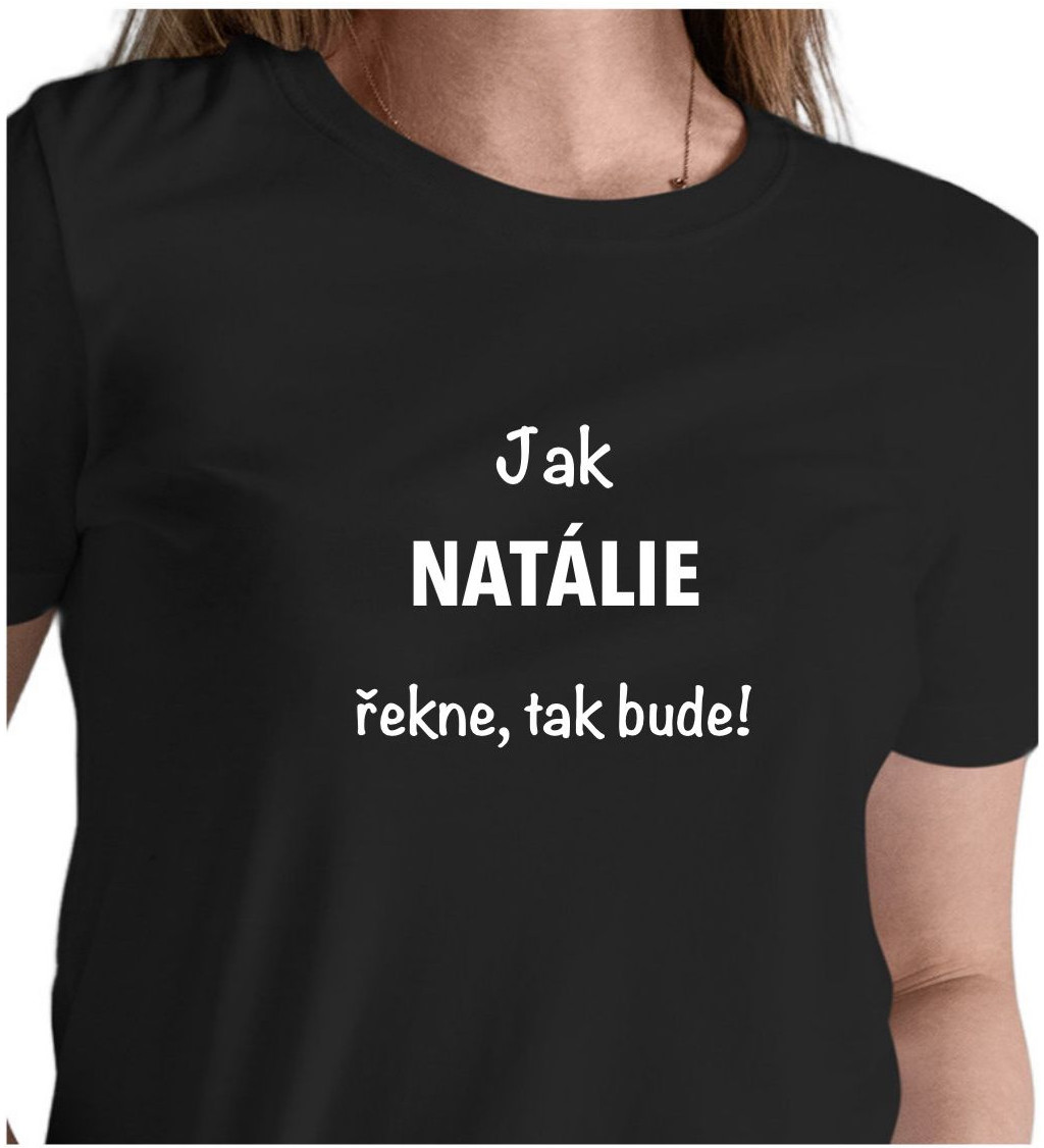 Dámské černé tričko – Jak Natálie řekne, tak bude!