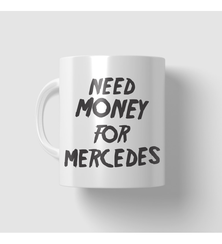 Hrnek Need money for Mercedes