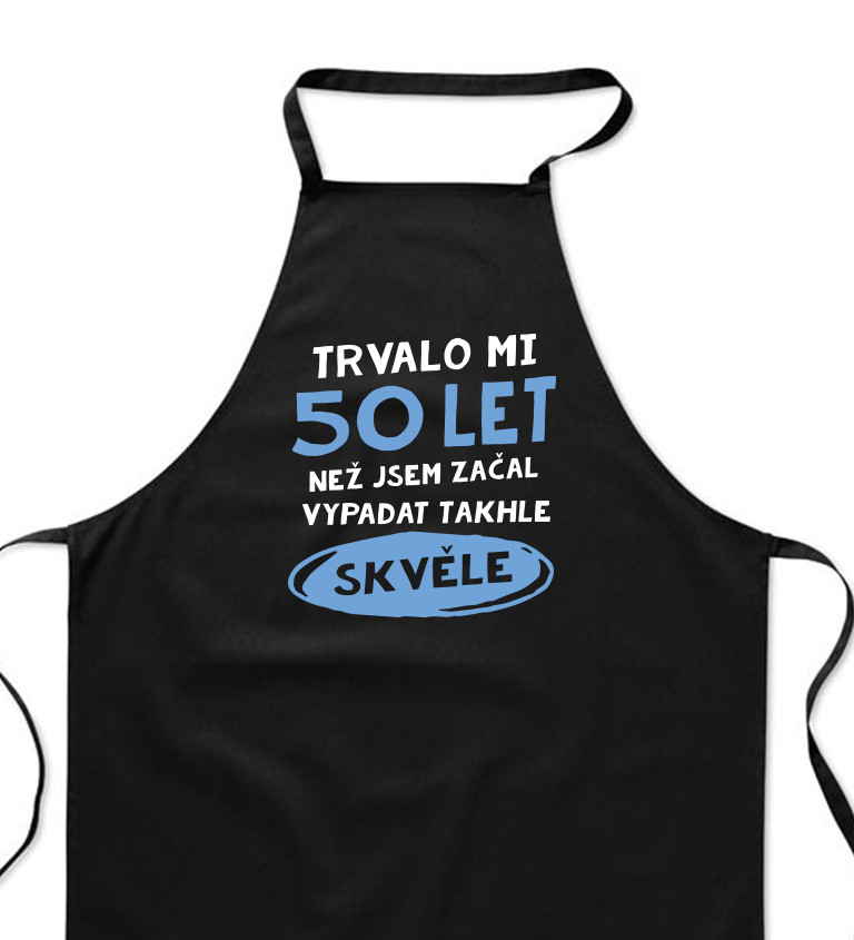 Zástěra černá - Trvalo mi 50 let než jsem začal vypadat takhle skvěle