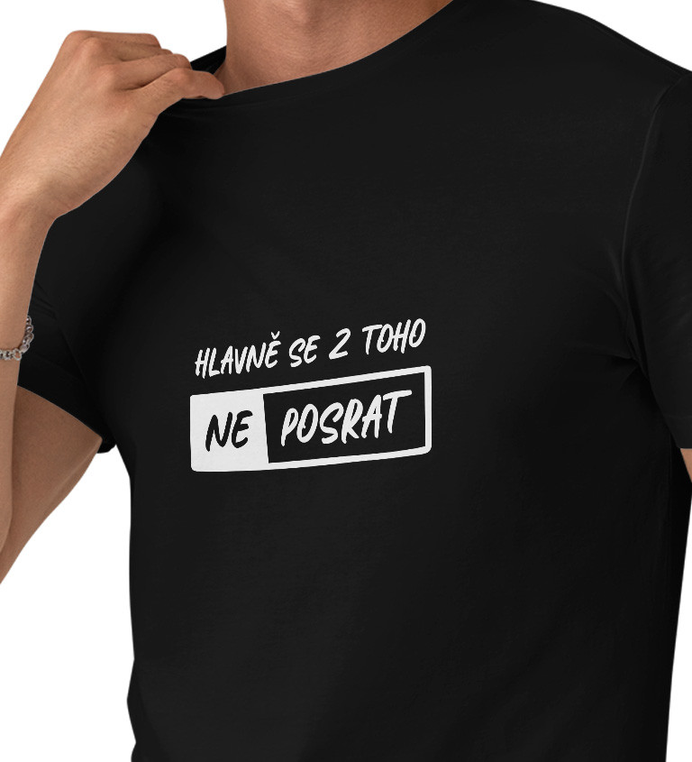 Pánské černé tričko – Hlavně se z toho neposrat