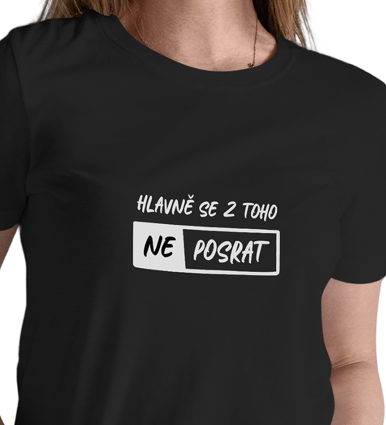 Dámské černé tričko – Hlavně se z toho neposrat
