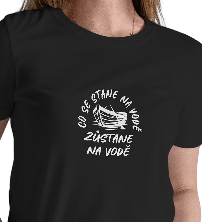 Dámské černé tričko – Co se stane na vodě, zůstane na vodě
