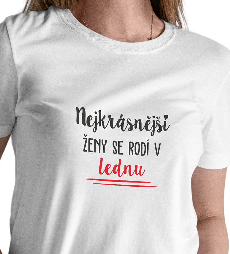 Dámské bílé tričko – Nejkrásnější ženy se rodí v Lednu