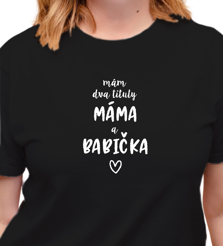 Dámské černé tričko – Mám dva tituly: Máma a Babička