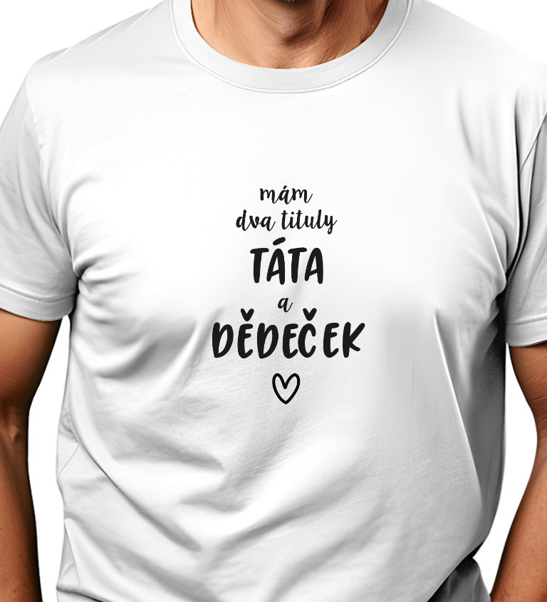 Pánské bílé tričko – Mám dva tituly: Táta a Dědeček