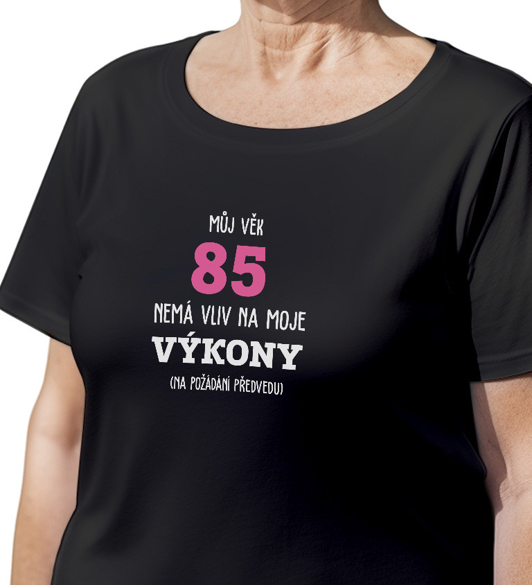 Dámské černé tričko – Můj věk 85 nemá vliv na moje výkony