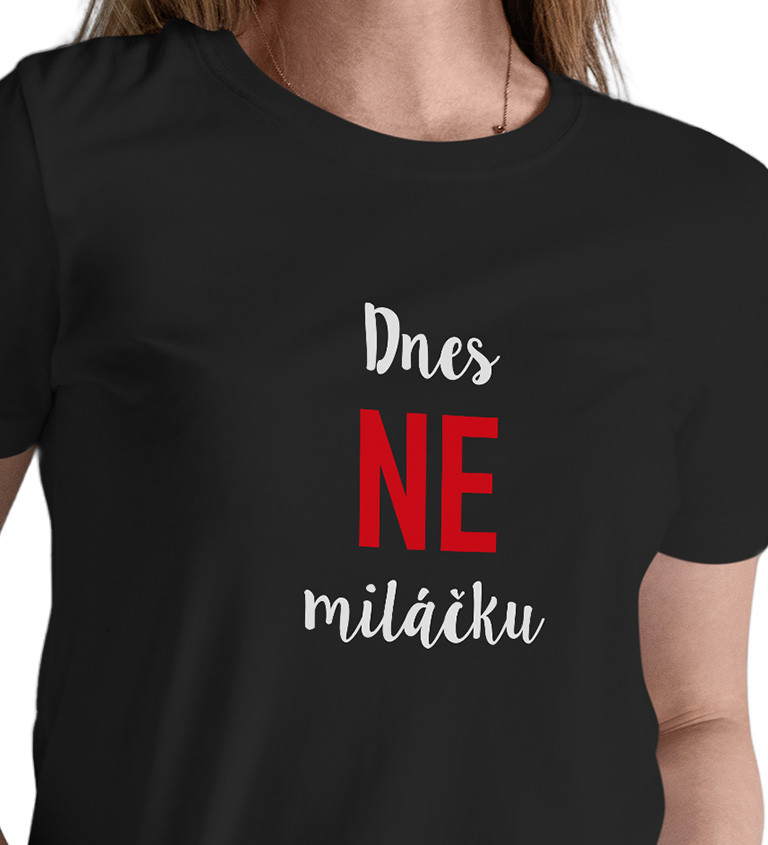 Dámské černé tričko – Dnes ne miláčku