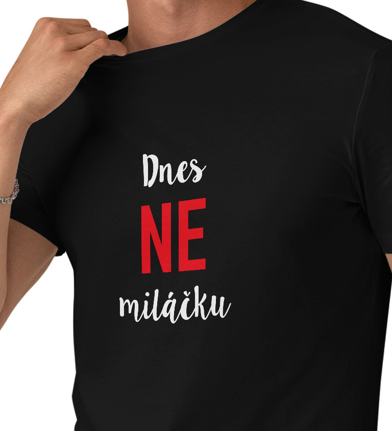 Pánské černé tričko – Dnes ne miláčku