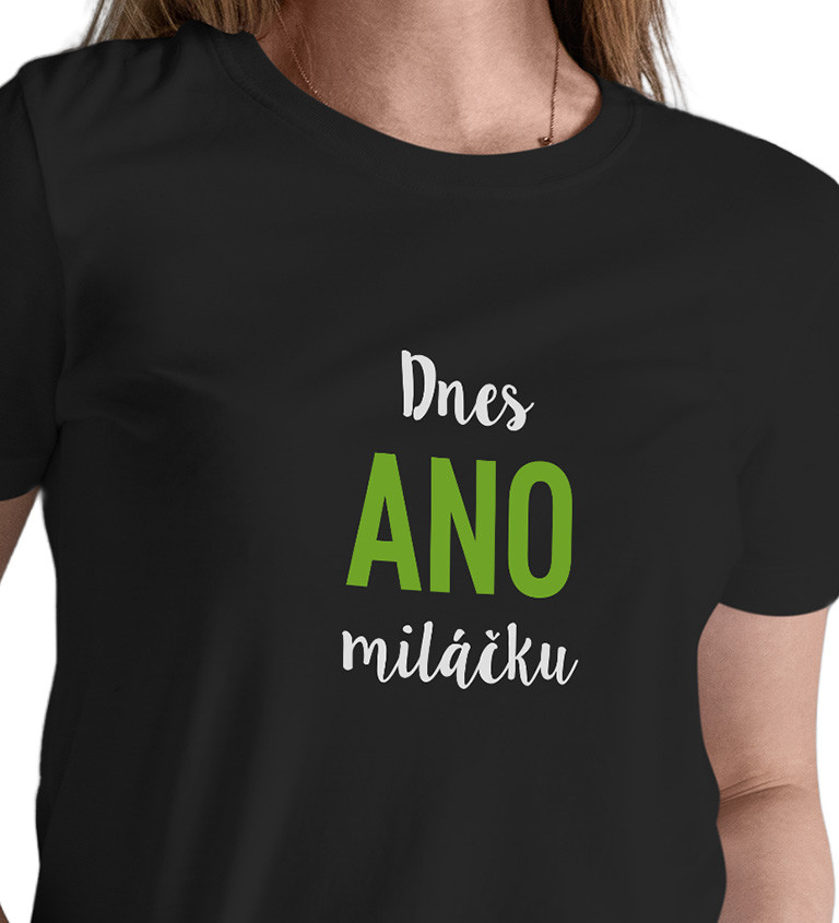 Dámské černé tričko – Dnes ano miláčku