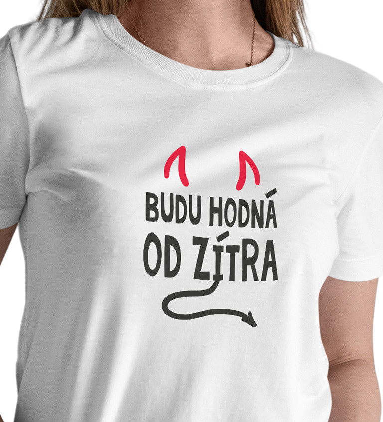Dámské bílé tričko – Budu hodná od zítra