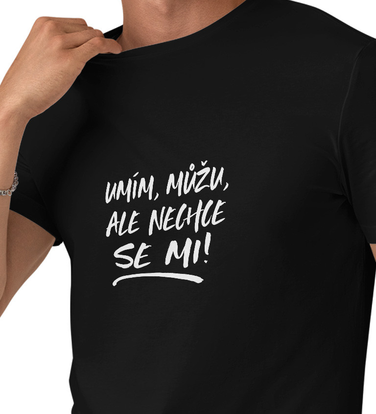 Pánské černé tričko – Umím, můžu, ale nechce se mi