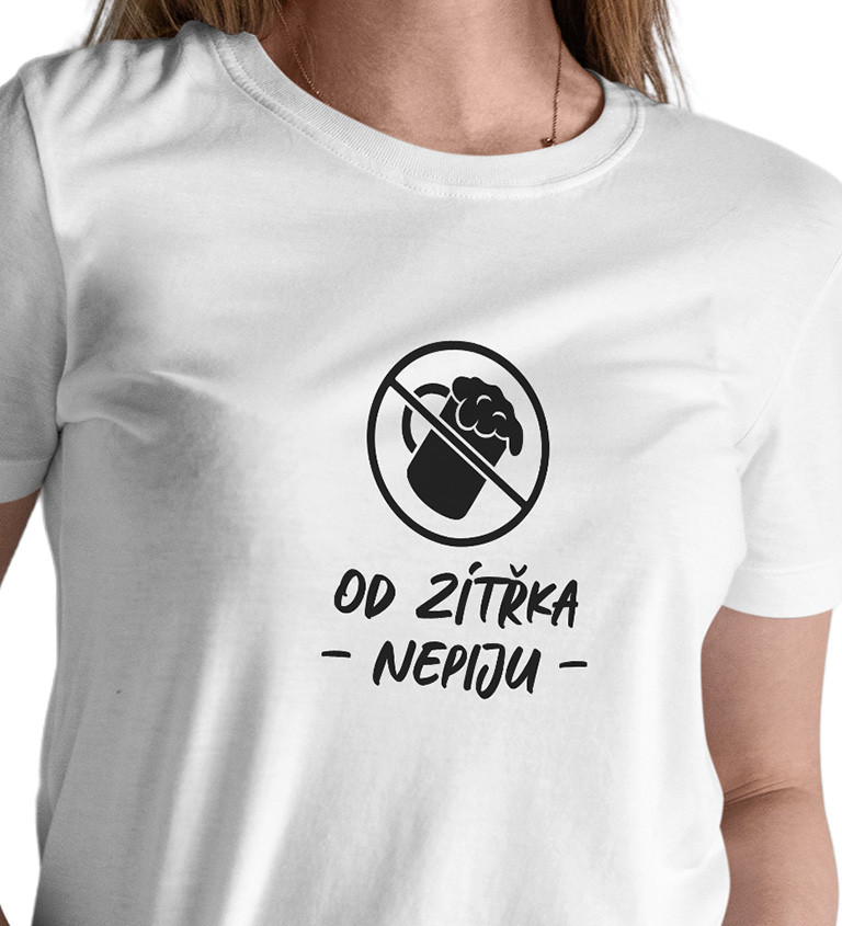 Dámské bílé tričko – Od zítřka nepiju