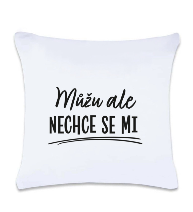 Polštář s potiskem : Můžu ale nechce se mi