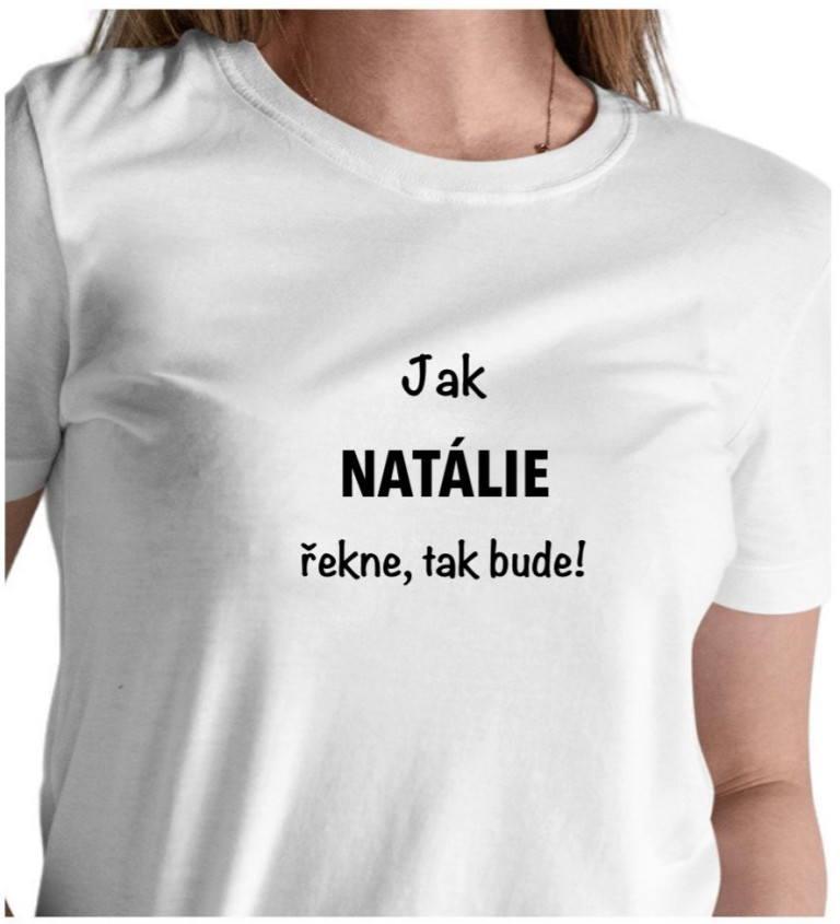 Dámské bílé tričko – Jak Natálie řekne, tak bude!