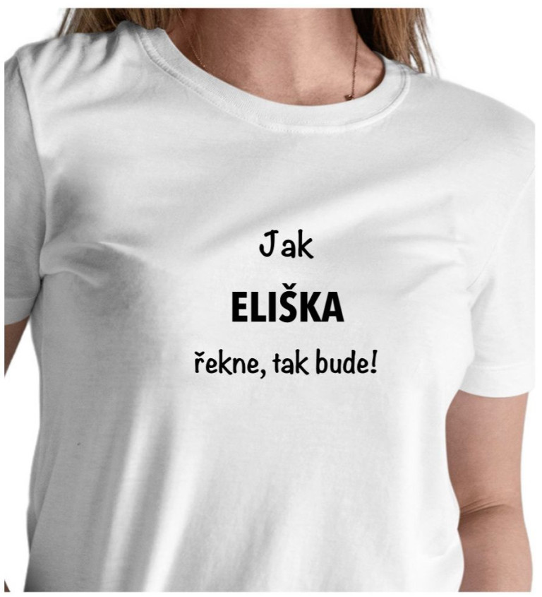 Dámské bílé tričko – Jak Eliška řekne, tak bude!
