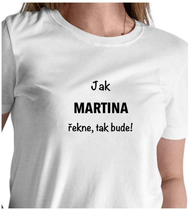Dámské bílé tričko – Jak Martina řekne, tak bude!