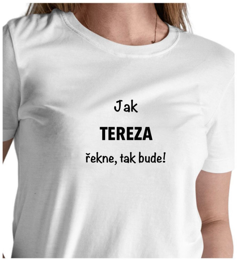 Dámské bílé tričko – Jak Tereza řekne, tak bude!