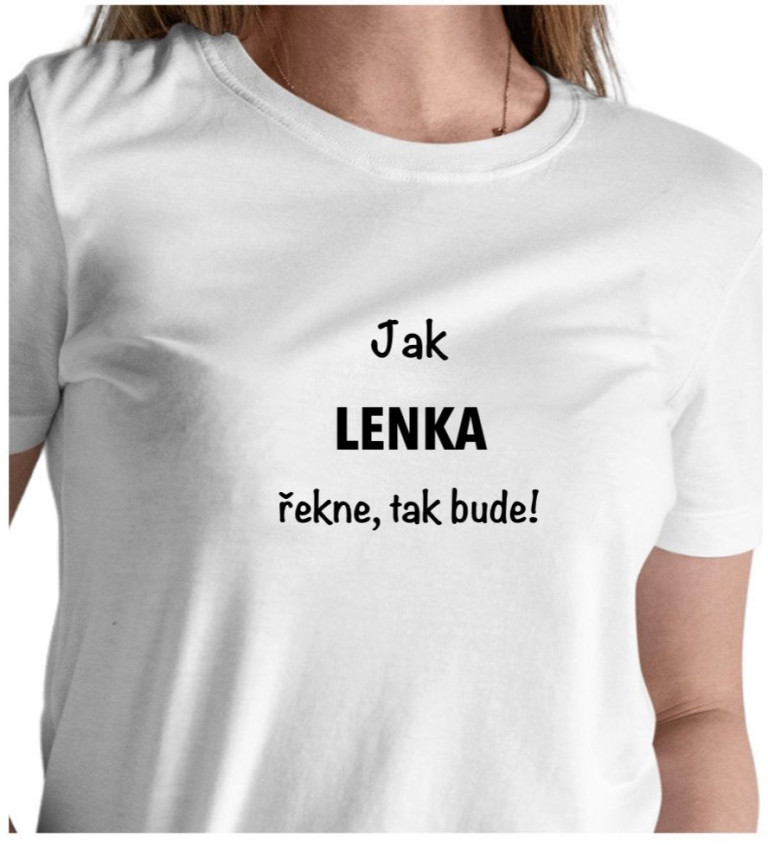 Dámské bílé tričko – Jak Lenka řekne, tak bude!