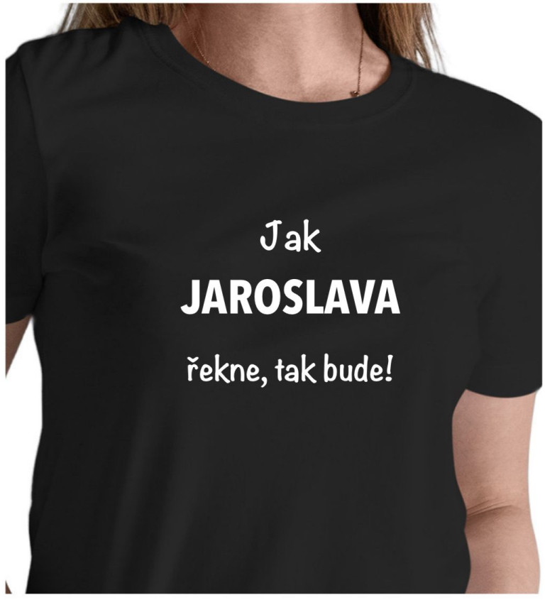 Dámské černé tričko – Jak Jaroslava řekne, tak bude!