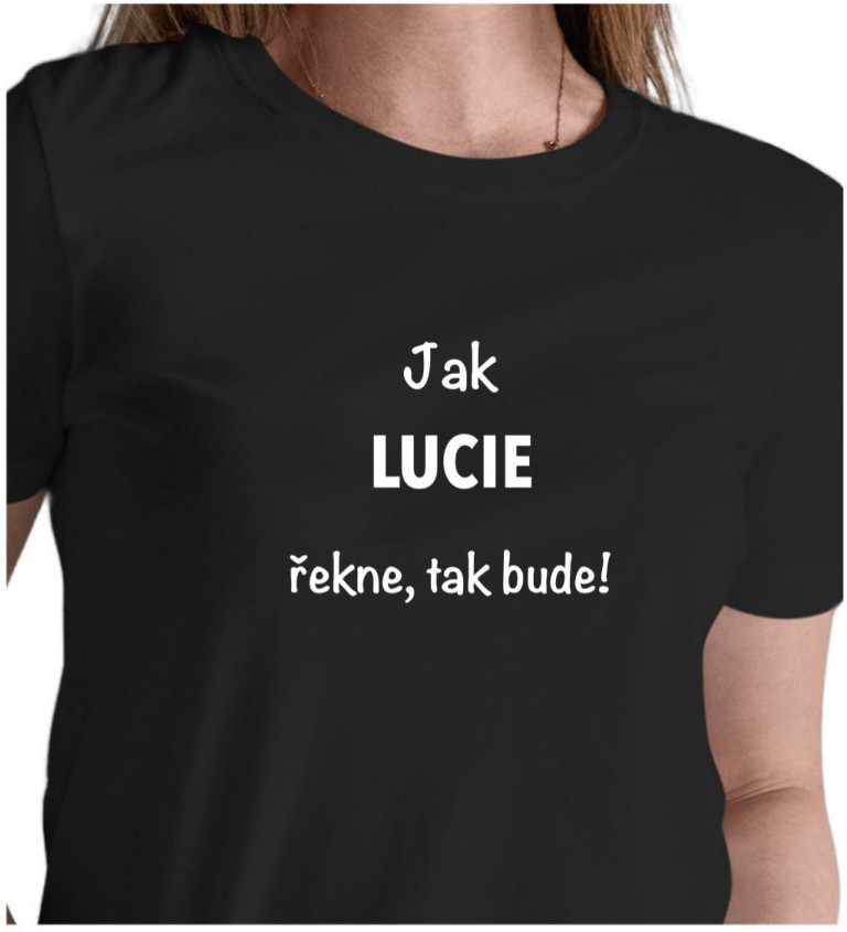 Dámské černé tričko – Jak Lucie řekne, tak bude!